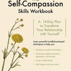 The Self-Compassion Skills Workbook: A 14-Day Plan to Transform Your Relationship with Yourself