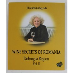 WINE SECRETS OF ROMANIA , DOBROGEA REGION , VOLUME II by ELIZABETH GABAY , 2023