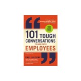 101 Tough Conversations to Have with Employees: A Manager's Guide to Addressing Performance, Conduct, and Discipline Challenges