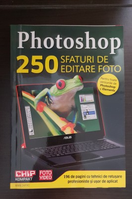 PHOTOSHOP 250 sfaturi de editare foto. Toate versiunile de Photoshop și Elements foto