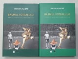 BASMUL FOTBALULUI de MARIAN NAZAT , NASCOCIT IMPREUNA CU MARIUS MITRAN , VOLUMELE I - II , 2018