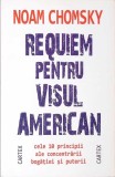 REQUIEM PENTRU VISUL AMERICAN. CELE 10 PRINCIPII ALE CONCENTRARII BOGATIEI SI PUTERII-NOAM CHOMSKY-274144