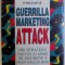 GUERRILLA MARKETING ATTACK - NOI STRATEGII TACTICI SI ARME DE OBTINERE A PROFITURILOR MARI CU INVESTITII MICI de JAY CONRAD LEVINSON , 1995