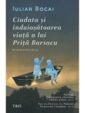 Ciudata si infricosatoarea viata a lui Prita Barsacu/Iulian Bocai
