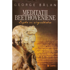 Meditatii Beethoveniene. Lupta cu singuratatea - George Balan