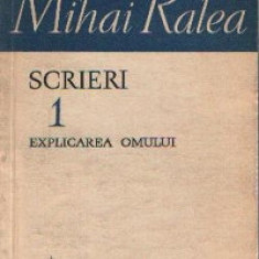 Mihai Ralea - Explicarea omului ( Scrieri, vol. I )