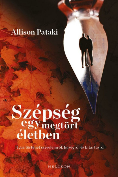 Sz&eacute;ps&eacute;g egy megt&ouml;rt &eacute;letben - Igaz t&ouml;rt&eacute;net szerelemről, hűs&eacute;gről &eacute;s kitart&aacute;sr&oacute;l - Allison Pataki