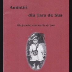 Amintiri din Tara de Sus Din jurnalul unui medic de tara Francisc Schneider