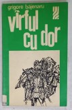 VIRFUL CU DOR de GRIGORE BAJENARU , 1973 , DEDICATIA AUTORULUI *