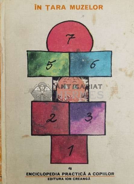 Enciclopedia practica a copiilor. In Tara Muzelor (volumul 4) - 1982 ($X110)