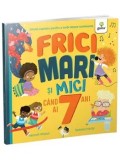 Cumpara ieftin Frici mari si mici cand ai 7 ani. Ghidul copilului pentru a vorbi despre sentimente/Hannah Wilson