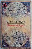 Masurarea lumii &ndash; Daniel Kehlmann