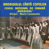 Corul Madrigal Dirijor: Marin Constantin - Madrigalul C&acirc;ntă Copiilor, CD