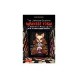 The Ultimate Guide to Japanese Yokai: Ghosts, Demons, Monsters and Other Creepy Creatures from Japan(with Over 250 Images)