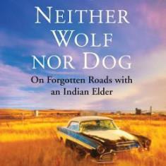 Neither Wolf Nor Dog 25th Anniversary Edition: On Forgotten Roads with an Indian Elder