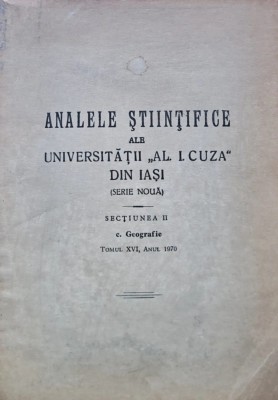 Analele Stiintifice ale Universitatii &amp;quot;Al. I. Cuza&amp;quot; din Iasi. Sectiunea 2. Geografie. Tomul XVI, Anul 1970 - 1970 (I257) foto