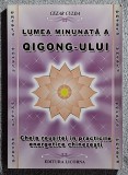 Lumea minunata a Qigong-ului Cezar Culda