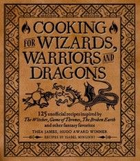 Cooking for Elves, Dwarves and Dragons: 125 Unofficial Recipes Inspired by the Witcher, Game of Thrones, the Wheel of Time, the Broken Earth and Other