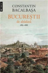 Bucurestii de altadata Vol. III 1885-1888 CONSTANTIN BACALBASA foto