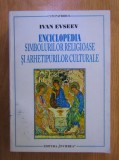 Enciclopedia simbolurilor religioase si arhetipurilor culturale - Ivan Evseev