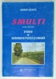 SMULTI (JUD. GALATI ) , STUDIU DE GEOGRAFIE FIZICA SI UMANA de SORIN GEACU , 1998 , DEDICATIE *