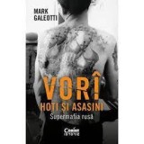 Vor&icirc;: Hoți Și Asasini. Supermafia Rusă, Mark Galeotti - Editura Corint