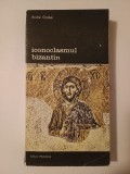 Iconoclasmul Bizantin - Andre Grabar, Meridiane 1991, Carte Istorie Bizanț, Arheologie, Reproduceri Fotografice