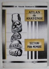 ATLAS DE ANATOMIE , SECTIUNI PRIN MEMBRE de DR. TRAIAN TRANDAFIR , 1994 *PREZINTA HALOURI DE APA