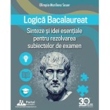 Logica Bacalaureat. Sinteze si Idei esentiale pentru rezolvarea subiectelor de examen - Olimpia-Marilena Sauer