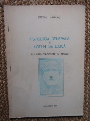 PSIHOLOGIA GENERALA SI NOTIUNI DE LOGICA - PLANURI - CONSPECTE SI IMAGINI - STEFAN ZAVALAS foto