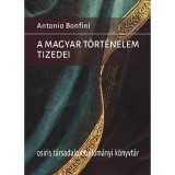 A magyar t&ouml;rt&eacute;nelem tizedei - Antonio Bonfini