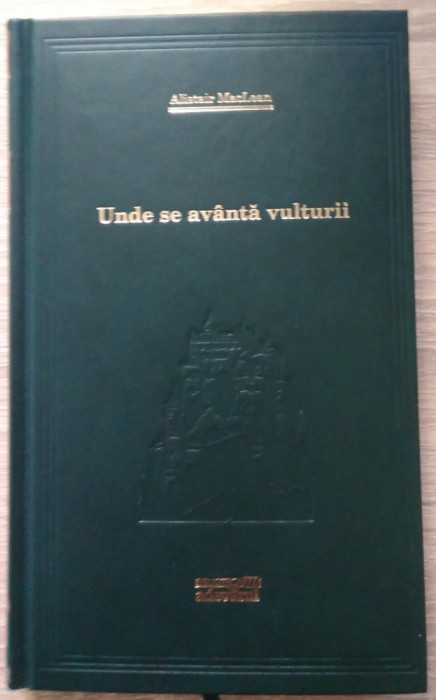 Alistair MacLean / UNDE SE AVANTA VULTURII - (Colecția Adevărul)