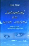 Emile Coue - Autocontrolul prin sugestie constienta. Despre sugestie si despre