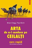 Brian Clegg - Arta de a-i conduce pe ceilalți. 150 de tehnici și exerciții, Polirom