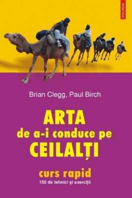 Brian Clegg - Arta de a-i conduce pe ceilalți. 150 de tehnici și exerciții foto