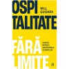 Ospitalitate fara limite. Cum sa intreci asteptarile clientilor, Will Guidara, Curtea Veche Publishing