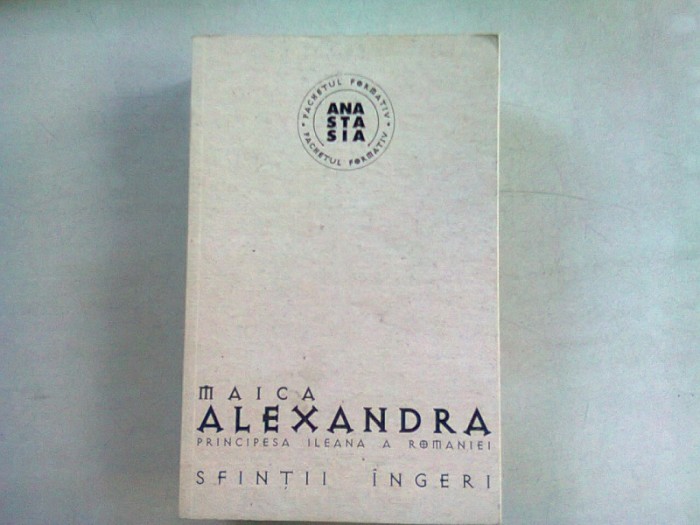 SFINTII INGERI - MAICA ALEXANDRA PRINCIPESA ILEANA A ROMANIEI