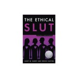 The Ethical Slut, Third Edition: A Practical Guide to Polyamory, Open Relationships, and Other Freedoms in Sex and Love