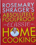 Rosemary Shrager&#039;s Absolutely Foolproof Classic Home Cooking - Rosemary Shrager ,559543