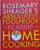 Cumpara ieftin Rosemary Shrager&#039;s Absolutely Foolproof Classic Home Cooking - Rosemary Shrager , A610