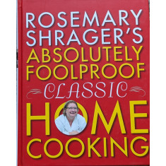 Rosemary Shrager&#039;s Absolutely Foolproof Classic Home Cooking - Rosemary Shrager ,559543