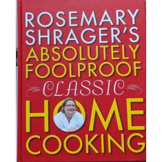 Rosemary Shrager&#039;s Absolutely Foolproof Classic Home Cooking - Rosemary Shrager , A610