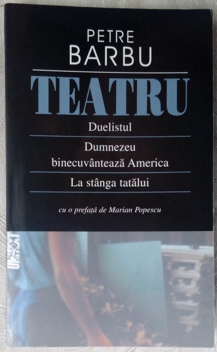 PETRE BARBU-TEATRU:DUELISTUL.DUMNEZEU.STANGA TATALUI/dedicatie pt ANA MARGINEANU