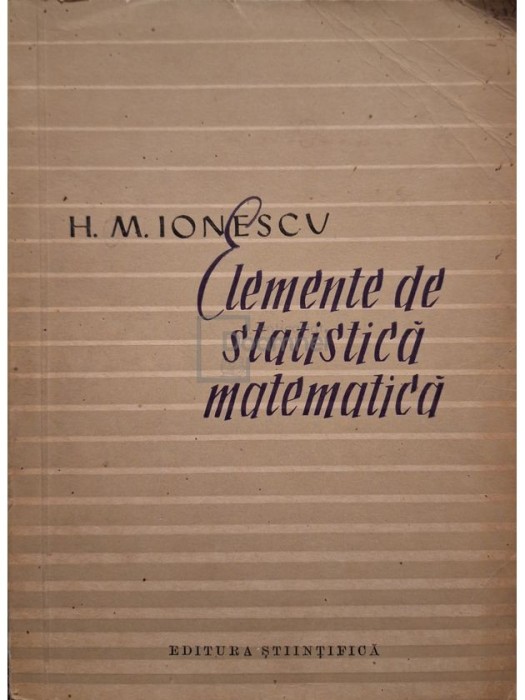 Haralambie M. Ionescu - Elemente de statistica matematica (Editia: 1957)