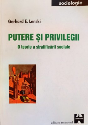 Putere Si Privilegii O Teorie A Stratificarii Sociale - Gerhard E. Lenski , D560 foto