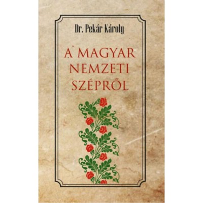 A magyar nemzeti sz&amp;eacute;pről - Dr. Pek&amp;aacute;r K&amp;aacute;roly foto