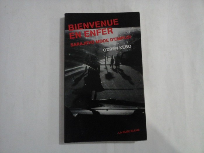 BIENVENUE EN ENFER - SARAJEVO MODE D&#039;EMPLOI - Ozren KEBO