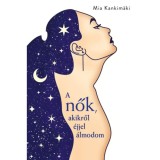 A nők, akikről &eacute;jjel &aacute;lmodom - Mia Kankimaki