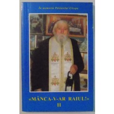 IN MEMORIA PARINTELUI CLEOPA , MANCA - V - AR RAIUL , VOLUMUL II , EDITIA II - A , 2010