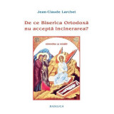 De ce Biserica Ortodoxa nu accepta incinerarea? - Jean-Claude Larchet